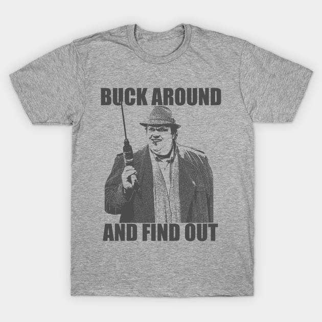 Buck Around And Find Out T-Shirt by Bigfinz